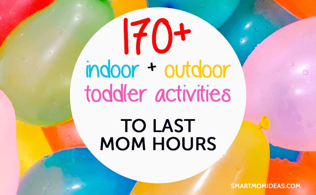 170+ Indoor and Outdoor Toddler Activities to Last Mom Hours