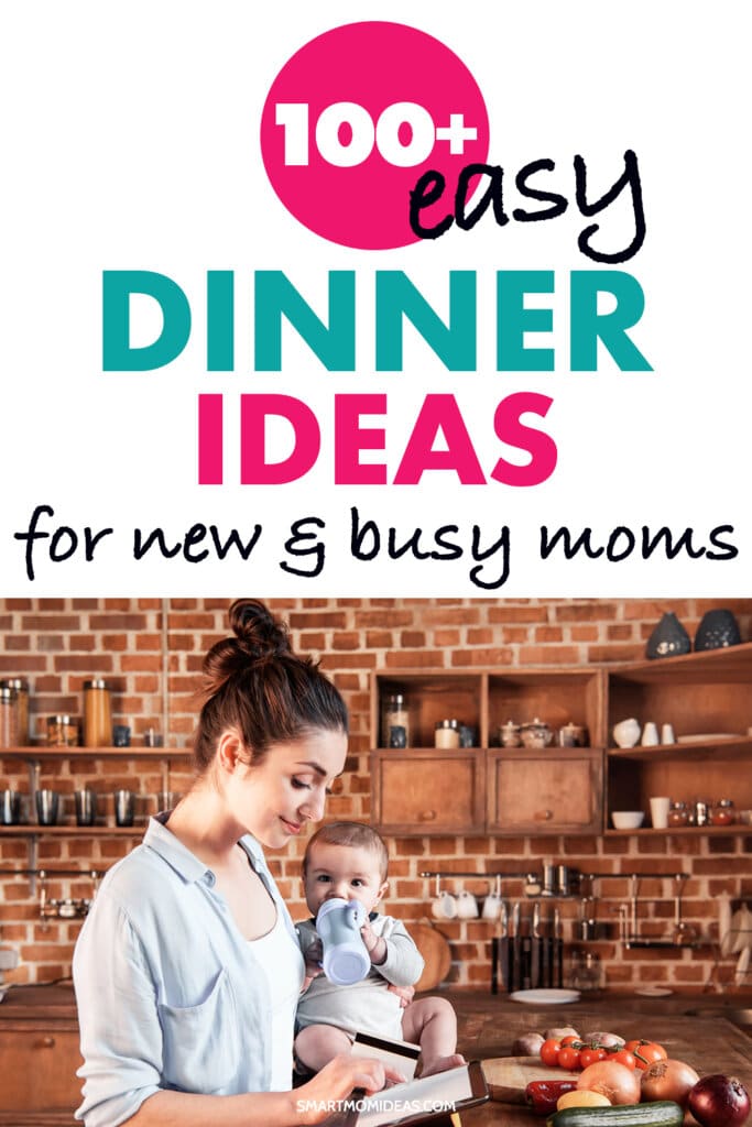 100+ Easy Dinner Ideas for New Moms (Who Are Tired and Busy)